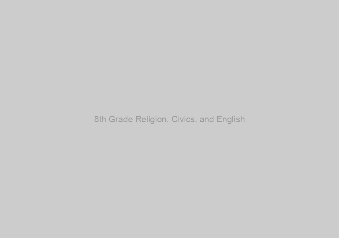 8th Grade Religion, Civics, and English